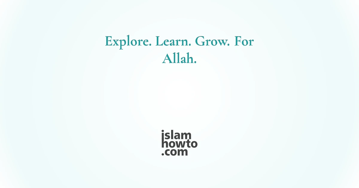 Islam HowTo - Explore. Learn. Grow. For Allah.